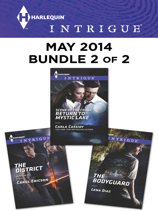 Title details for Harlequin Intrigue May 2014 - Bundle 2 of 2: The District\Scene of the Crime: Return to Mystic Lake\The Bodyguard by Carol Ericson - Available